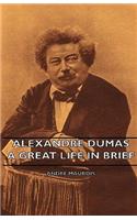 Alexandre Dumas - A Great Life in Brief