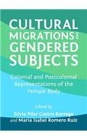 Cultural Migrations and Gendered Subjects: Colonial and Postcolonial Representations of the Female Body