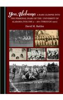 Yea, Alabama! a Rare Glimpse Into the Personal Diary of the University of Alabama (Volume 2 - 1871 Through 1901)