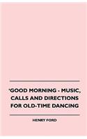 Good Morning - Music, Calls and Directions for Old-Time Dancing