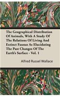 The Geographical Distribution of Animals, with a Study of the Relations of Living and Extinct Faunas as Elucidating the Past Changes of the Earth's Surface - Vol. I.