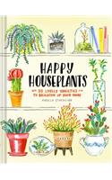 Happy Houseplants: 30 Lovely Varieties to Brighten Up Your Home (Books for Gardeners, Home Decoration Books, Books for Millenials)