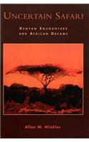 Uncertain Safari: Kenyan Encounters and African Dreams