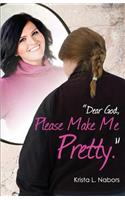 Dear God, Please Make Me Pretty: (English)