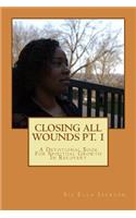CLOSING all WOUNDS PT. 1: CLOSING all WOUNDS(Closing All Wounds)