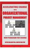 Accelerating Change with Organizational Project Management: The New Paradigm for Change