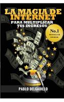 Magia de Internet Para Multiplicar Tus Ingresos