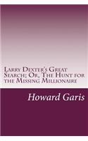 Larry Dexter's Great Search; Or, The Hunt for the Missing Millionaire