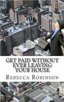 Get Paid Without Ever Leaving Your House