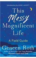 This Messy Magnificent Life: A Field Guide