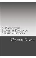 A Man of the People: A Drama of Abraham Lincoln
