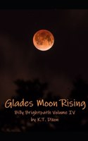 Glades Moon Rising: Billy Brightpath Volume IV