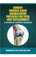 Current Evidence-Based Rehabilitation Protocols for Total Joint Replacements: A Review of Current Research
