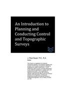 An Introduction to Planning and Conducting Control and Topographic Surveys