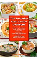 The Everyday Slow Cooker Cookbook: A Healthy Cookbook with 101 Amazing Crock Pot Soup, Stew, Breakfast and Dessert Recipes Inspired by the Mediterranean Diet