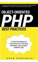 Object-Oriented PHP Best Practices: A Small Handbook of Conventions for Writing Readable, Sustainable OOPHP Code