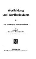 Wortbildung und Wortbedeutung, Eine Untersuchung ihrer Grundgesetze