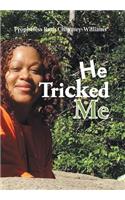 He Tricked Me