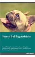 French Bulldog Activities French Bulldog Activities (Tricks, Games & Agility) Includes: French Bulldog Agility, Easy to Advanced Tricks, Fun Games, plus New Content