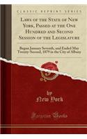 Laws of the State of New York, Passed at the One Hundred and Second Session of the Legislature: Begun January Seventh, and Ended May Twenty-Second, 1879 in the City of Albany (Classic Reprint)
