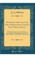 Historical Sketch of the First Presbyterian Church, Fort Wayne, Indiana: With Early Reminiscences of the Place; A Lecture Before the Congregation, October 16, 1881; The Semi-Centennial of Its Organization (Classic Reprint): With Early Reminiscences of the Place; A Lecture Before the Congregation, October 16, 1881; The Semi-Centennial of Its Organization (Classic Reprint