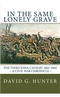 In the Same Lonely Grave: The Third Iowa Cavalry 1861-1865 [a Civil War Chronicle]