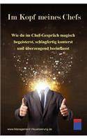 Im Kopf Meines Chefs: Wie Du Im Chef-Gespr?ch Magisch Begeisterst, Schlagfertig Konterst Und ?berzeugend Beeinflusst
