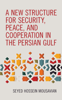 A New Structure for Security, Peace, and Cooperation in the Persian Gulf