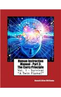 Human Instruction Manual - Part 3: The Carry Principle: Vol. 1 - Survival "A Twin Flame?