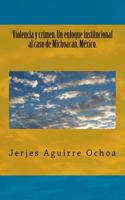Violencia y crimen. Un enfoque institucional al caso de Michoac�n, M�xico.
