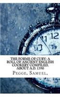 The Forme of Cury: A Roll of Ancient English Cookery Compiled, about A.D. 1390