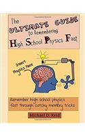 The Ultimate Guide to Remembering High School Physics Fast: Remember High School Physics Fast Through Catchy Memory Tricks