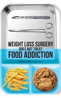 Weight Loss Surgery Does NOT Treat Food Addiction