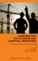 Construction Site Planning and Logistical Operations: Site-Focused Management for Builders