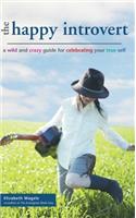 Happy Introvert: A Wild and Crazy Guide to Celebrating Your True Self