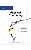 Physical Computing: Sensing and Controlling the Physical World with Computers