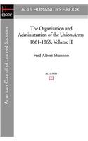 The Organization and Administration of the Union Army 1861-1865 Volume II