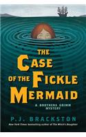 The Case of the Fickle Mermaid - A Brothers Grimm Mystery: A Brothers Grimm Mystery