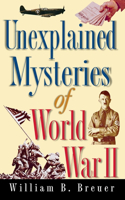 Unexplained Mysteries of World War II