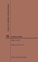 Code of Federal Regulations Title 19, Customs Duties, Parts 1-140, 2019: (Code of Federal Regulations)