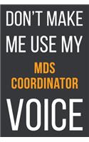 Don't Make Me Use My MDS Coordinator Voice: Funny Gift Idea For Coworker, Boss & Friend - Blank Lined Notebook