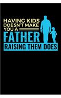 Having Kids Doesn't Make You a Father Raising Them Does
