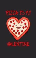 Pizza is my valentine cute gift for her or him