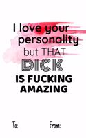 i love your personality but that dick is fucking amazing