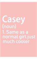 Casey Same as a normal girl just much cooler Notebook Gift, notebook for writing, Personalized Casey Name Gift Idea Notebook
