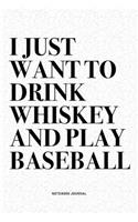 I Just Want To Drink Whiskey And Play Baseball