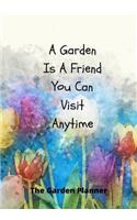 A Garden Is A Friend You Can Visit At Anytime: Novelty Line Notebook / Journal To Write In Perfect Gift Item (7 x 10 inches) For Gardeners And Gardening Lovers.