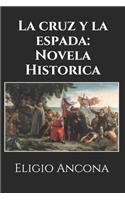 La cruz y la espada: Novela Historica