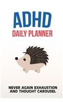 ADHD Daily Planner - Never Again Exhaustion And Thought Carousel: Write Your Goals And Tasks To Master Every Day - Planning With ADHD