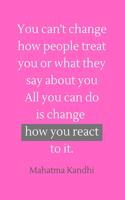 How You React: ROSE PINK COVER MULTI PURPOSES JOURNAL with inspirational quote from Mahatma Kandhi; 6x9 inches with 120 lined pages; Motivational Message from Dad 